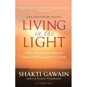 Living in the Light: Follow Your Inner Guidance to Create a New Life and a New W